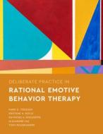 Deliberate Practice In Rational Emotive Behavior Therapy di Mark D. Terjesen, Kristene A. Doyle, Raymond A. DiGiuseppe, Alexandre Vaz, Tony Rousmaniere edito da American Psychological Association