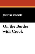 On the Border with Crook di John G. Crook edito da Wildside Press