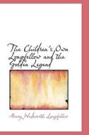 The Children's Own Longfellow And The Golden Legend di Henry Wadsworth Longfellow edito da Bibliolife