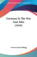 Germany In The War And After (1919) di Vernon Lyman Kellogg edito da Nobel Press