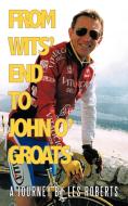 From Wits' End to John O'Groats: A Journey by Les Roberts di Les Roberts edito da AUTHORHOUSE