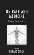 On Race and Medicine di Richard M D Garcia edito da Rowman & Littlefield Publishers