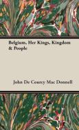 Belgium, Her Kings, Kingdom & People di John De Courcy Mac Donnell edito da Mac Donnell Press
