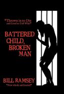 Battered Child, Broken Man di Bill Ramsey edito da Westbow Press
