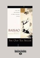 The Old Tea Seller: Life and Zen Poetry in 18th Century Kyoto (Large Print 16pt) di Baisa Baisa edito da ReadHowYouWant