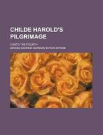 Childe Harold's Pilgrimage di George Gordon Byron, Baron George Gordon Byron Byron edito da General Books Llc