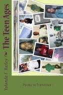 The Teen Ages: Poems in Transition di Yolonda Bailey edito da Createspace