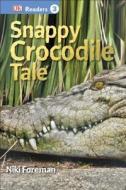 DK Readers L3: Snappy Crocodile Tale di Niki Foreman, DK Publishing edito da DK Publishing (Dorling Kindersley)