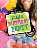 Plan a Birthday Party di Stephanie Watson edito da LERNER PUBN