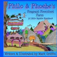 Philo and Phoebe's Fragrant Freenkert Farm di Mark Griffin edito da Createspace