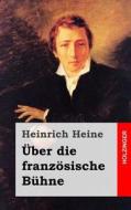 Uber Die Franzosische Buhne di Heinrich Heine edito da Createspace