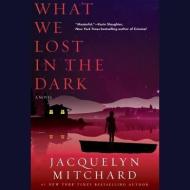 What We Lost in the Dark di Jacquelyn Mitchard edito da Blackstone Audiobooks