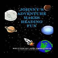 Johnny's Adventure Makes Reading Fun di Jodi Desautels edito da Createspace