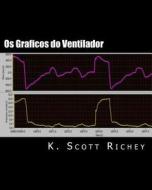 OS Graficos Do Ventilador: Identificando a Assincronia Paciente Ventilador E Otimizando as Definicoes di K. Scott Richey edito da Createspace