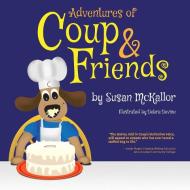 Adventures of Coup & Friends di Susan McKallor edito da LifeRich Publishing
