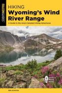 Hiking Wyoming's Wind River Range di Ben Adkison edito da Rowman & Littlefield
