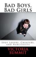 Bad Boys, Bad Girls: A Teen's Guide to Spotting Cheaters and Liars di Victoria Summit edito da Createspace