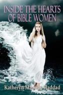 Inside the Hearts of Bible Women: 3 Books in 1 di Katheryn Maddox Haddad edito da Createspace