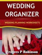 Wedding Organizer: Wedding Planning Worksheets di Frances P. Robinson edito da Createspace