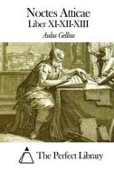 Noctes Atticae - Liber XI-XII-XIII di Aulus Gellius edito da Createspace
