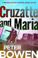 Cruzatte and Maria di Peter Bowen edito da OPEN ROAD MEDIA MYSTERY & THRI