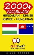 2000+ Hungarian - Khmer Khmer - Hungarian Vocabulary di Gilad Soffer edito da Createspace