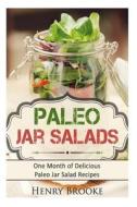 Paleo Jar Salads: One Month of Delicious Paleo Jar Salad Recipes di Henry Brooke edito da Createspace