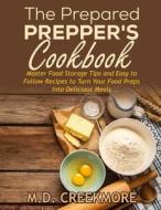 The Prepared Prepper's Cookbook: Over 170 Pages of Food Storage Tips, and Recipes from Preppers All Over America! di M. D. Creekmore edito da Createspace Independent Publishing Platform