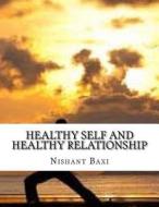 Healthy Self and Healthy Relationship di MR Nishant K. Baxi edito da Createspace Independent Publishing Platform