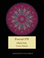 FRACTAL 570: FRACTAL CROSS STITCH PATTER di KATHLEEN GEORGE edito da LIGHTNING SOURCE UK LTD