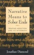 Narrative Means to Sober Ends di Jonathan Diamond edito da Guilford Publications