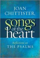 Songs of the Heart: Reflections on the Psalms di Joan Chittister edito da Twenty-Third Publications