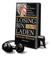 Losing Bin Laden: How Bill Clinton's Failures Unleashed Global Terror [With Earbuds] di Richard Miniter edito da Findaway World