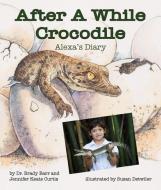 After a While Crocodile: Alexa's Diary di Brady Barr edito da ARBORDALE PUB