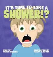 It's Time to Take a Shower!? di Wendy Harbour edito da Christian Faith Publishing, Inc