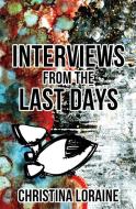 Interviews from the Last Days di Christina Loraine edito da BOOKBABY