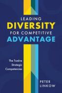Leading Diversity for Competitive Advantage: The Twelve Strategic Competencies di Peter Linkow edito da KOEHLER BOOKS