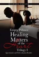 Empty Pillows: Healing Matters of the Heart, Trilogy I: Questionaire and Self-Evaluation Booklet di Michael Taylor edito da XLIBRIS US
