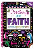 Doodling My Faith: A Creative Journal for Girls di Kim Mitzo Thompson, Karen Mitzo Hilderbrand edito da SHILOH KIDZ