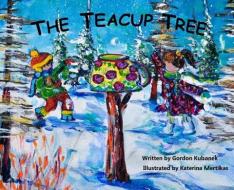 The Teacup Tree di Gordon Kubanek edito da LIGHTNING SOURCE INC