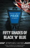 Fifty Shades of Black 'n' Blue - Further revelations of an ingrained Police culture of cover-ups and dishonesty di Stephen Hayes edito da Grosvenor House Publishing Ltd.
