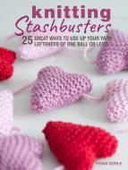 Knitting Stashbusters: 25 Great Ways to Use Up Your Yarn Leftovers of One Ball or Less di Fiona Goble edito da CICO