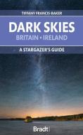 The Dark Skies Of Britain & Ireland di Tiffany Francis-Baker edito da Bradt Travel Guides