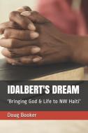 Idalbert's Dream: 'bringing God & Life to NW Haiti' di Doug Booker edito da INDEPENDENTLY PUBLISHED
