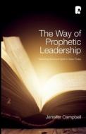 The Way of Prophetic Leadership di Jennifer Campbell edito da Authentic Media