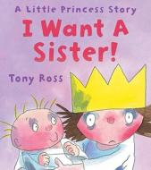 I Want a Sister! di Tony Ross edito da Andersen Press Ltd