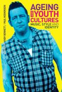 Ageing and Youth Cultures: Music, Style and Identity di Paul Hodkinson edito da BLOOMSBURY 3PL