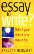Essay to Write? di Brendan Hennessy edito da How to Books