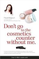 Don't Go to the Cosmetics Counter without Me di Paula Begoun, Bryan Barron edito da Beginning Press