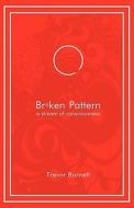 Broken Pattern - A Stream Of Consciousness di Trevor Burnett edito da I.c. Art